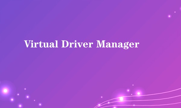 Virtual Driver Manager