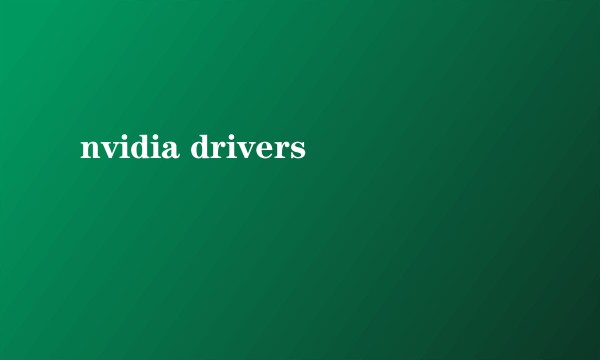 nvidia drivers