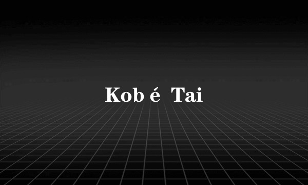 Kobé Tai