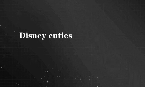 Disney cuties