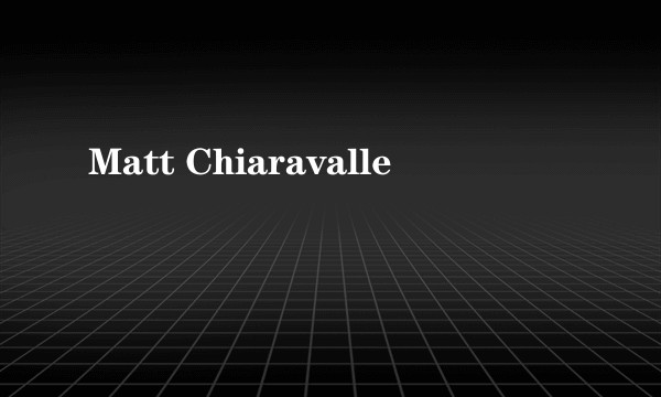 Matt Chiaravalle