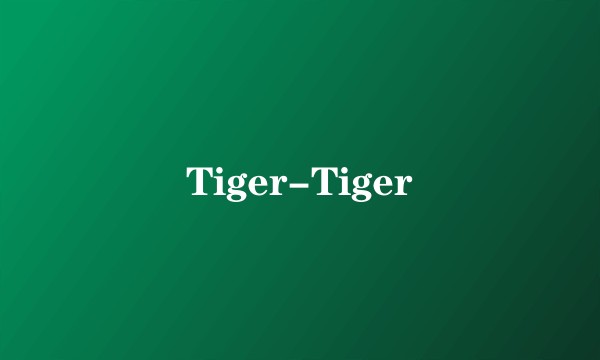 Tiger-Tiger