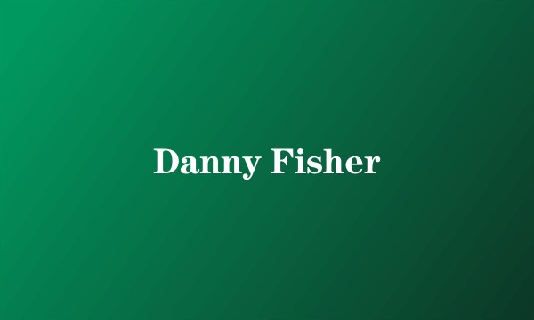 Danny Fisher