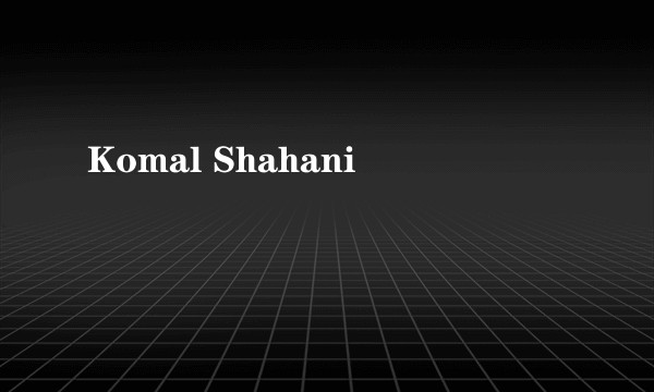 Komal Shahani