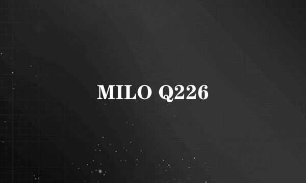 MILO Q226
