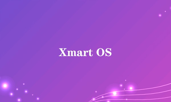 Xmart OS