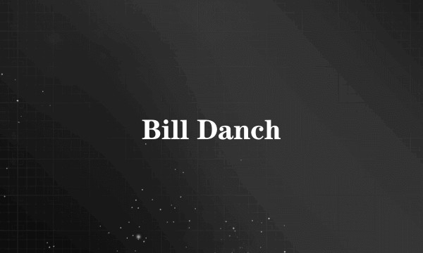 Bill Danch