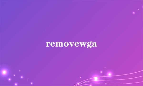removewga