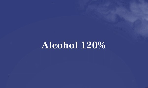 Alcohol 120%